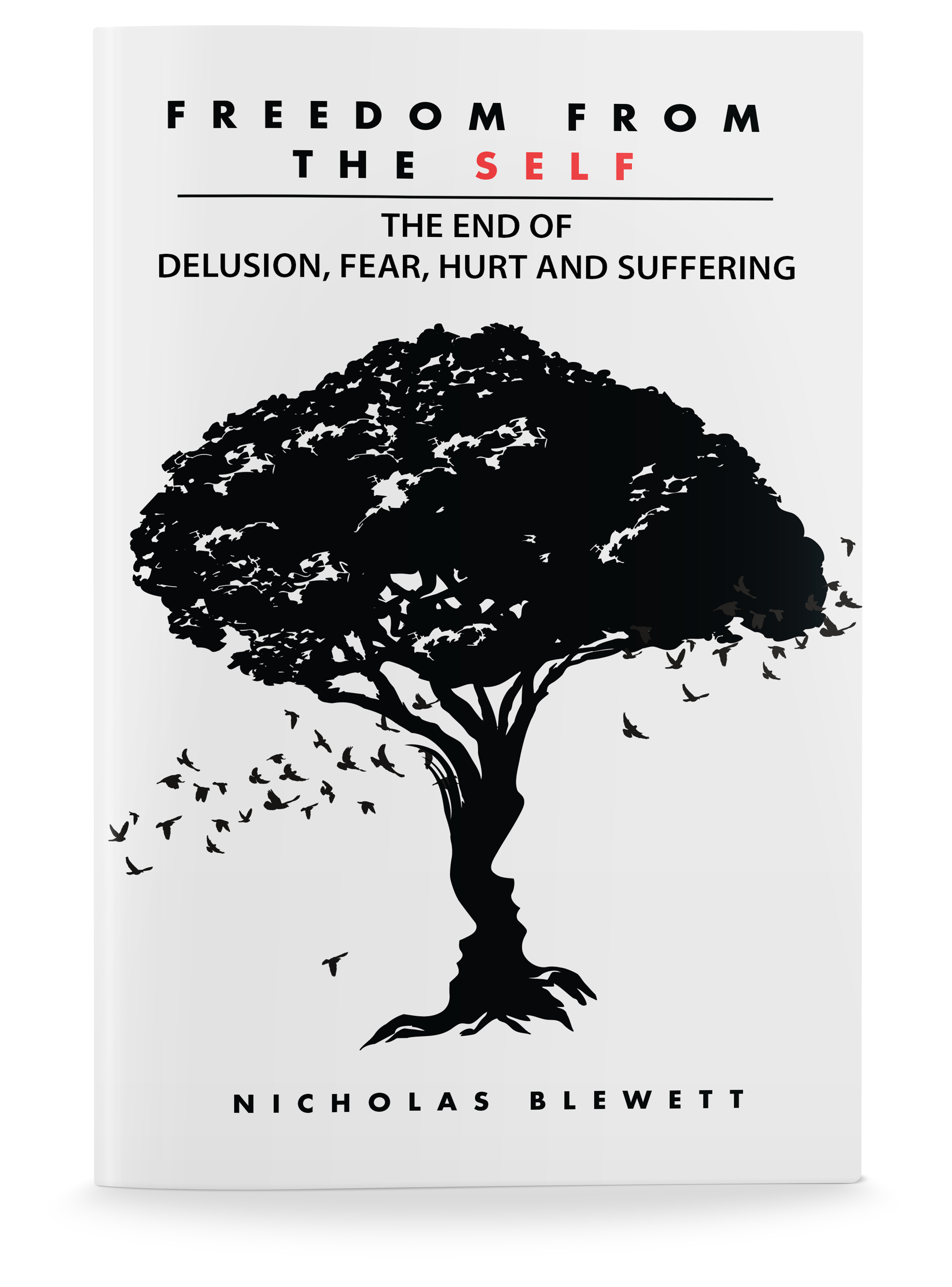 Freedom From the Self: The End of Delusion, Fear, Hurt and Suffering